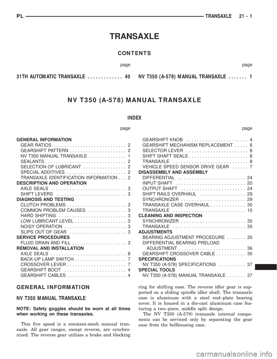 DODGE NEON 1999  Service Repair Manual TRANSAXLE
CONTENTS
page page
31TH AUTOMATIC TRANSAXLE............. 40 NVT350 (A-578) MANUAL TRANSAXLE....... 1
NV T350 (A-578) MANUAL TRANSAXLE
INDEX
page page
GENERAL INFORMATION
GEAR RATIOS.........