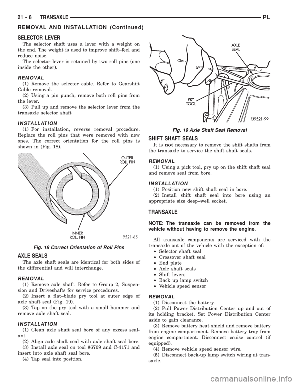 DODGE NEON 1999  Service Repair Manual SELECTOR LEVER
The selector shaft uses a lever with a weight on
the end. The weight is used to improve shift±feel and
reduce noise.
The selector lever is retained by two roll pins (one
inside the oth