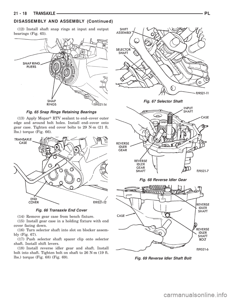 DODGE NEON 1999  Service Repair Manual (12) Install shaft snap rings at input and output
bearings (Fig. 65).
(13) Apply MopartRTV sealant to end±cover outer
edge and around bolt holes. Install end±cover onto
gear case. Tighten end cover 