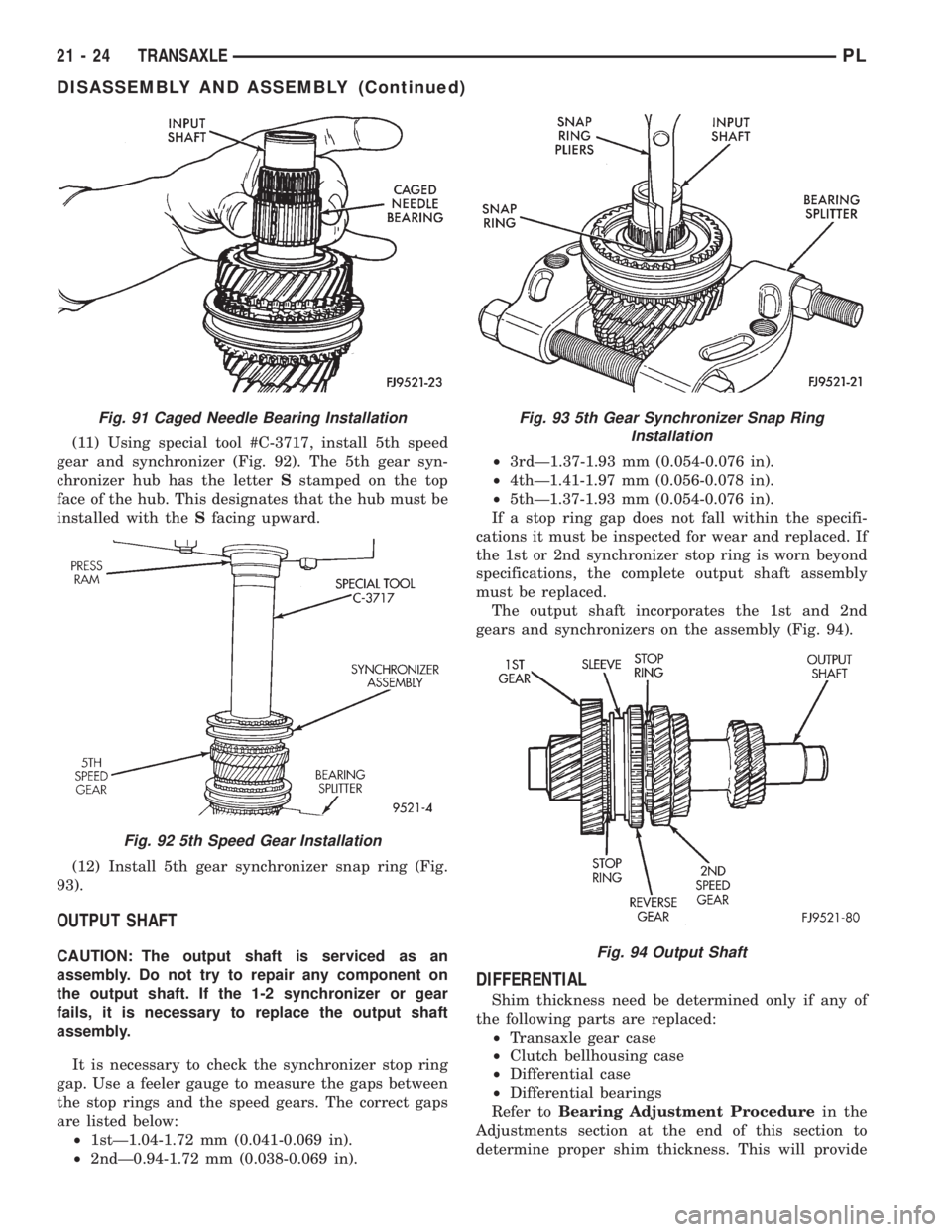 DODGE NEON 1999  Service Repair Manual (11) Using special tool #C-3717, install 5th speed
gear and synchronizer (Fig. 92). The 5th gear syn-
chronizer hub has the letterSstamped on the top
face of the hub. This designates that the hub must