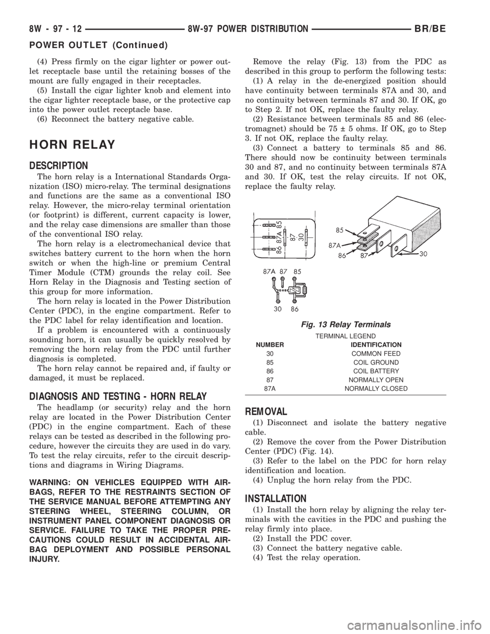 DODGE RAM 2002  Service Repair Manual (4) Press firmly on the cigar lighter or power out-
let receptacle base until the retaining bosses of the
mount are fully engaged in their receptacles.
(5) Install the cigar lighter knob and element i