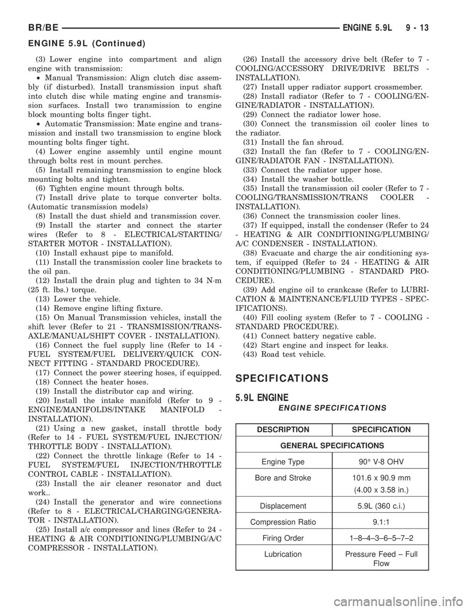 DODGE RAM 2002 Service Repair Manual (3) Lower engine into compartment and align
engine with transmission:
²Manual Transmission: Align clutch disc assem-
bly (if disturbed). Install transmission input shaft
into clutch disc while mating DODGE RAM 2002 Service Repair Manual (3) Lower engine into compartment and align
engine with transmission:
²Manual Transmission: Align clutch disc assem-
bly (if disturbed). Install transmission input shaft
into clutch disc while mating