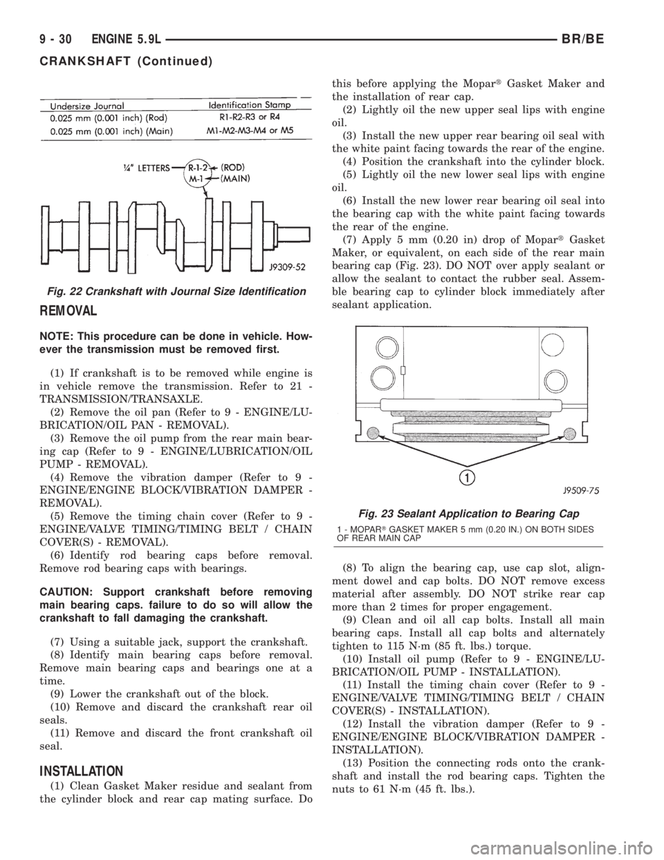 DODGE RAM 2002  Service Repair Manual REMOVAL
NOTE: This procedure can be done in vehicle. How-
ever the transmission must be removed first.
(1) If crankshaft is to be removed while engine is
in vehicle remove the transmission. Refer to 2
