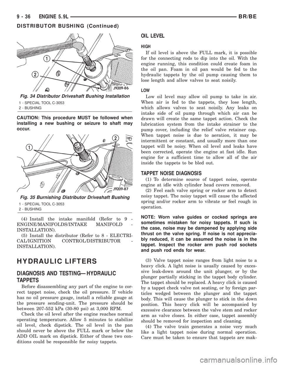 DODGE RAM 2002  Service Repair Manual CAUTION: This procedure MUST be followed when
installing a new bushing or seizure to shaft may
occur.
(4) Install the intake manifold (Refer to 9 -
ENGINE/MANIFOLDS/INTAKE MANIFOLD -
INSTALLATION).
(5