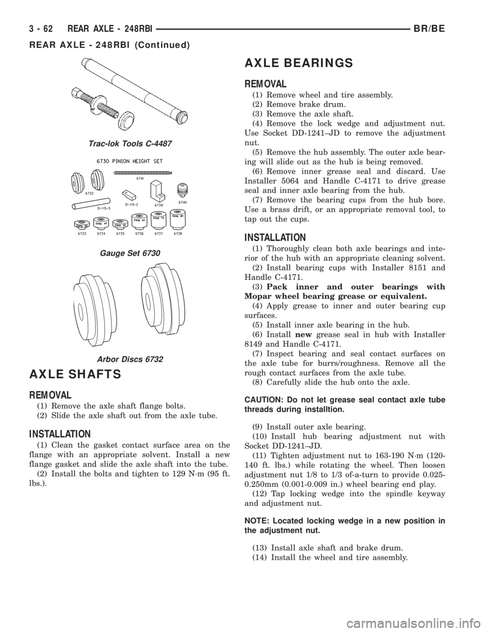DODGE RAM 2002  Service Repair Manual AXLE SHAFTS
REMOVAL
(1) Remove the axle shaft flange bolts.
(2) Slide the axle shaft out from the axle tube.
INSTALLATION
(1) Clean the gasket contact surface area on the
flange with an appropriate so