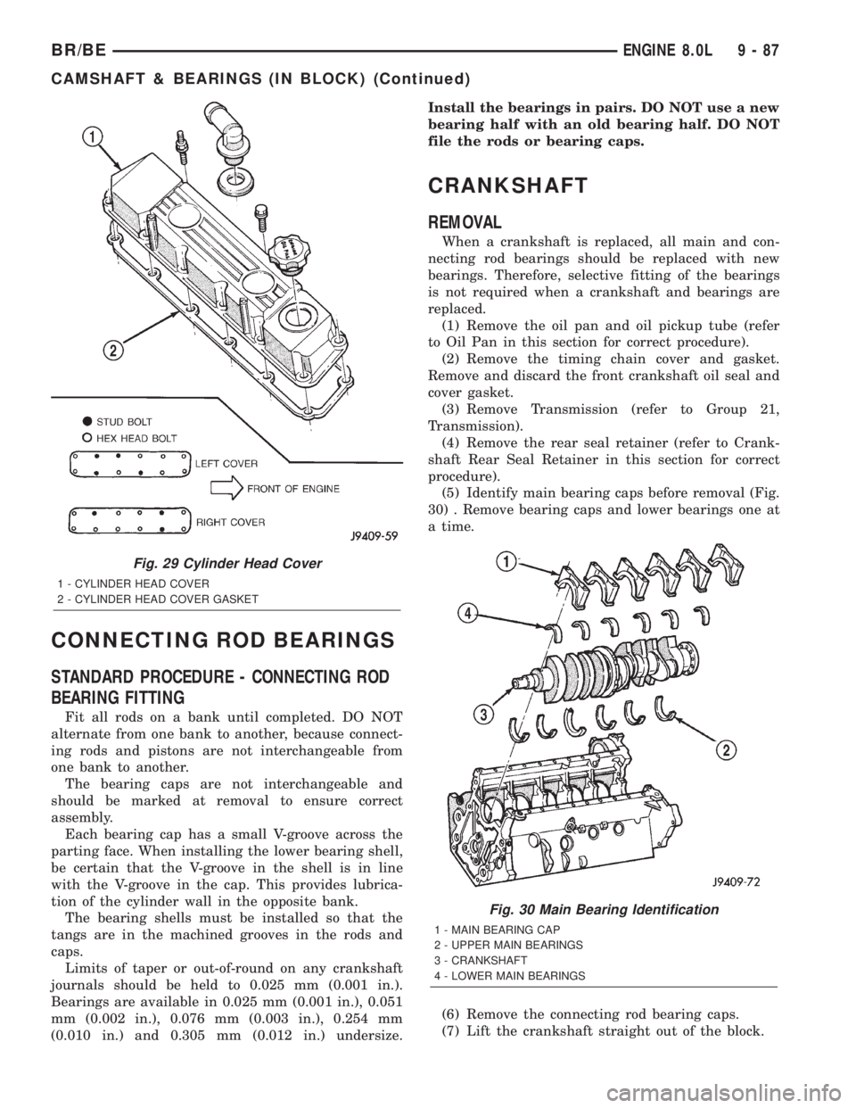 DODGE RAM 2002 Service Repair Manual CONNECTING ROD BEARINGS
STANDARD PROCEDURE - CONNECTING ROD
BEARING FITTING
Fit all rods on a bank until completed. DO NOT
alternate from one bank to another, because connect-
ing rods and pistons are DODGE RAM 2002 Service Repair Manual CONNECTING ROD BEARINGS
STANDARD PROCEDURE - CONNECTING ROD
BEARING FITTING
Fit all rods on a bank until completed. DO NOT
alternate from one bank to another, because connect-
ing rods and pistons are