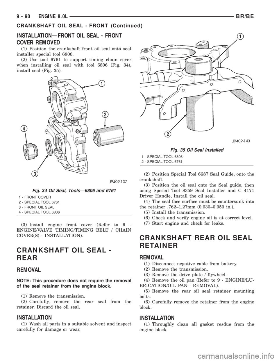 DODGE RAM 2002 Service Repair Manual INSTALLATIONÐFRONT OIL SEAL - FRONT
COVER REMOVED
(1) Position the crankshaft front oil seal onto seal
installer special tool 6806.
(2) Use tool 6761 to support timing chain cover
when installing oil DODGE RAM 2002 Service Repair Manual INSTALLATIONÐFRONT OIL SEAL - FRONT
COVER REMOVED
(1) Position the crankshaft front oil seal onto seal
installer special tool 6806.
(2) Use tool 6761 to support timing chain cover
when installing oil