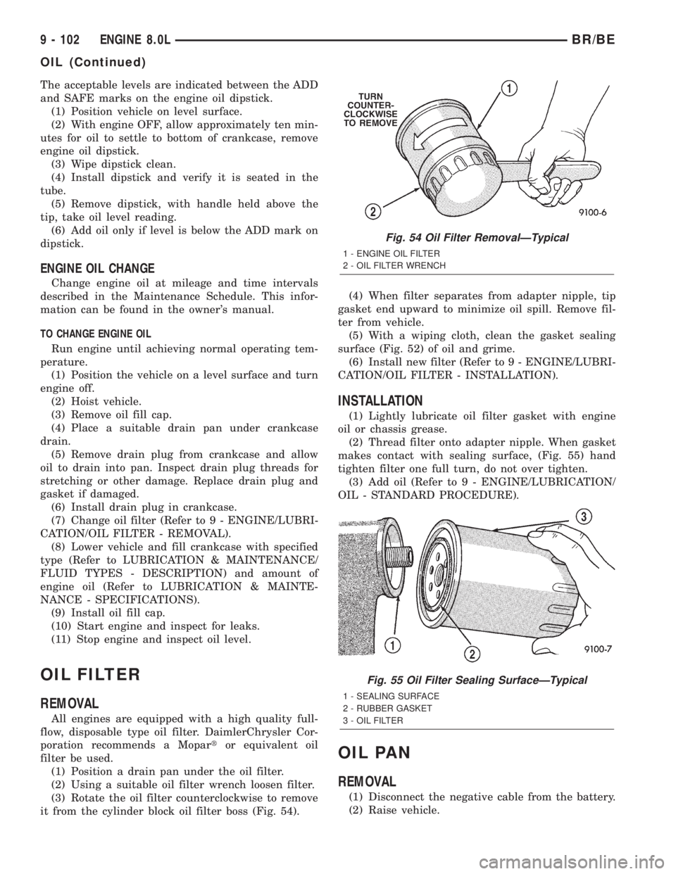 DODGE RAM 2002  Service Repair Manual The acceptable levels are indicated between the ADD
and SAFE marks on the engine oil dipstick.
(1) Position vehicle on level surface.
(2) With engine OFF, allow approximately ten min-
utes for oil to 