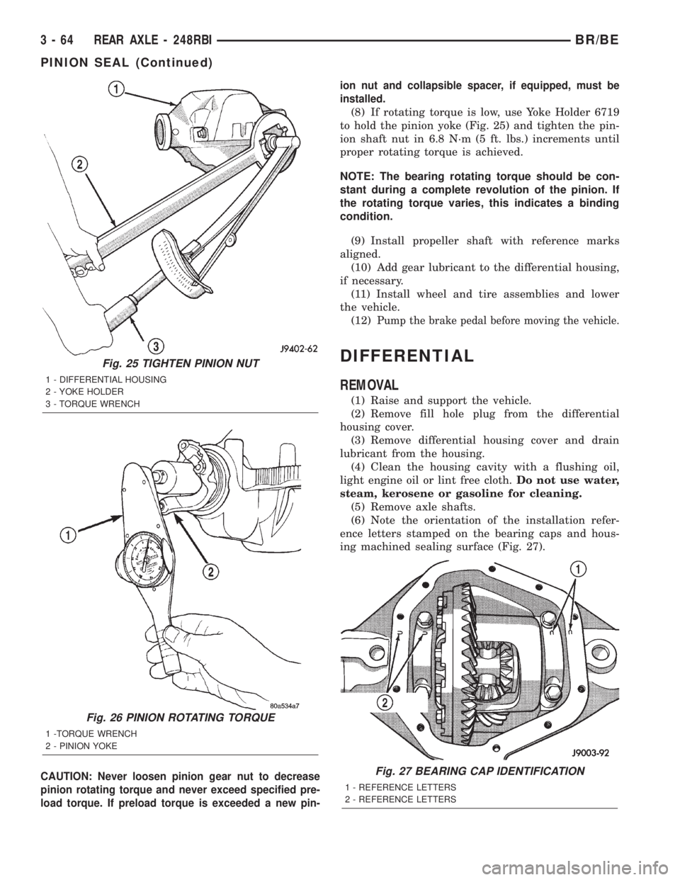 DODGE RAM 2002  Service Repair Manual CAUTION: Never loosen pinion gear nut to decrease
pinion rotating torque and never exceed specified pre-
load torque. If preload torque is exceeded a new pin-ion nut and collapsible spacer, if equippe