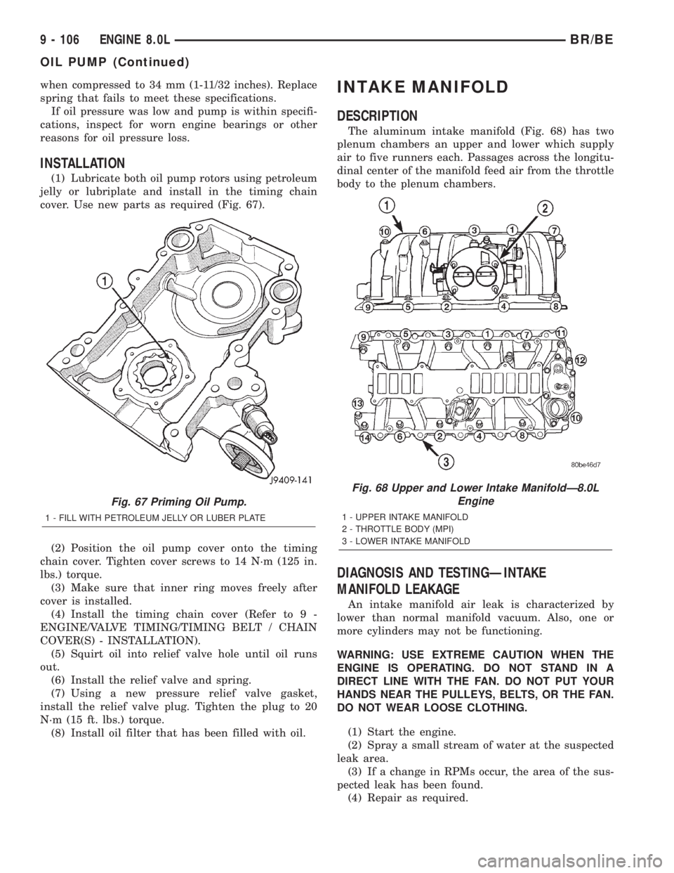 DODGE RAM 2002 Service Repair Manual when compressed to 34 mm (1-11/32 inches). Replace
spring that fails to meet these specifications.
If oil pressure was low and pump is within specifi-
cations, inspect for worn engine bearings or othe DODGE RAM 2002 Service Repair Manual when compressed to 34 mm (1-11/32 inches). Replace
spring that fails to meet these specifications.
If oil pressure was low and pump is within specifi-
cations, inspect for worn engine bearings or othe
