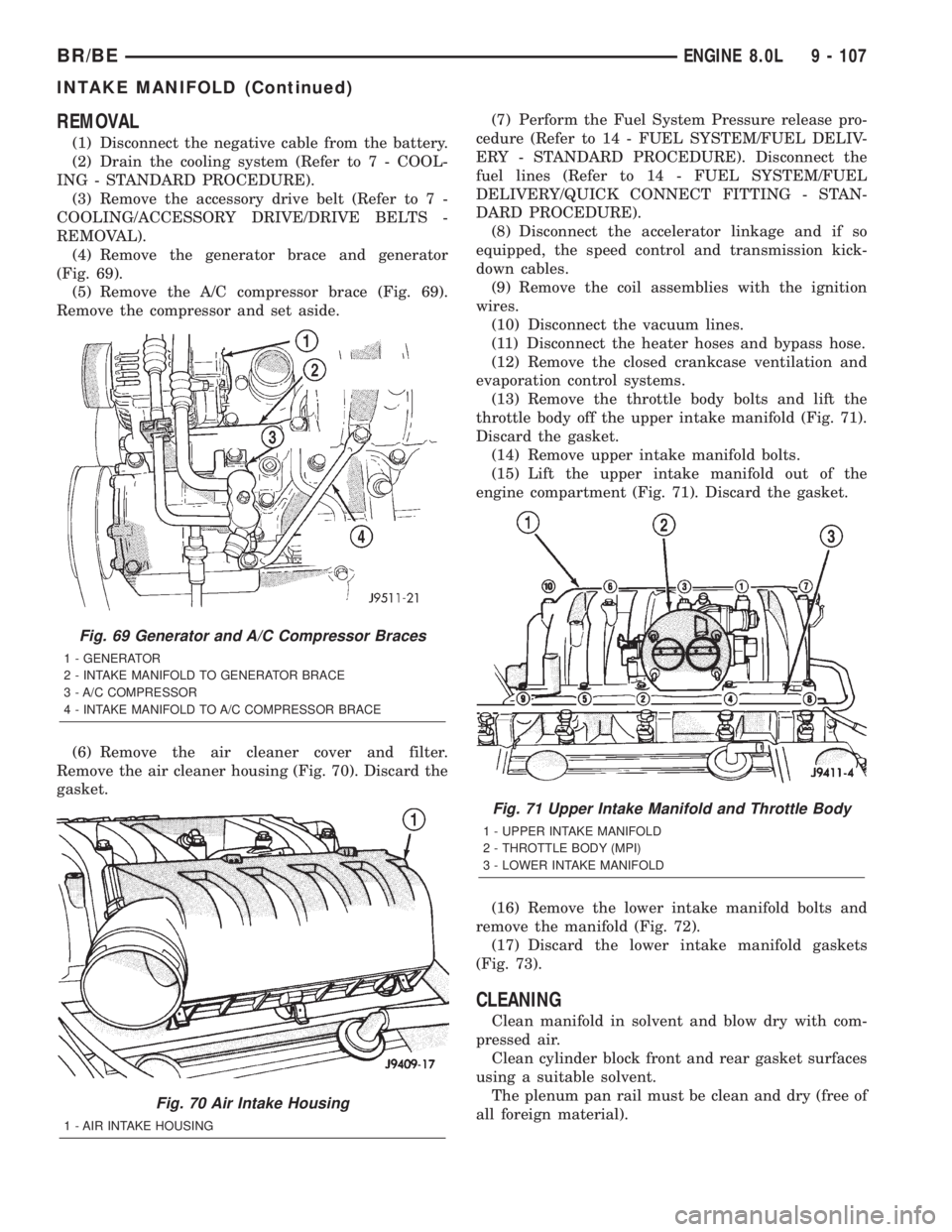DODGE RAM 2002 Service Repair Manual REMOVAL
(1) Disconnect the negative cable from the battery.
(2) Drain the cooling system (Refer to 7 - COOL-
ING - STANDARD PROCEDURE).
(3) Remove the accessory drive belt (Refer to 7 -
COOLING/ACCESS DODGE RAM 2002 Service Repair Manual REMOVAL
(1) Disconnect the negative cable from the battery.
(2) Drain the cooling system (Refer to 7 - COOL-
ING - STANDARD PROCEDURE).
(3) Remove the accessory drive belt (Refer to 7 -
COOLING/ACCESS