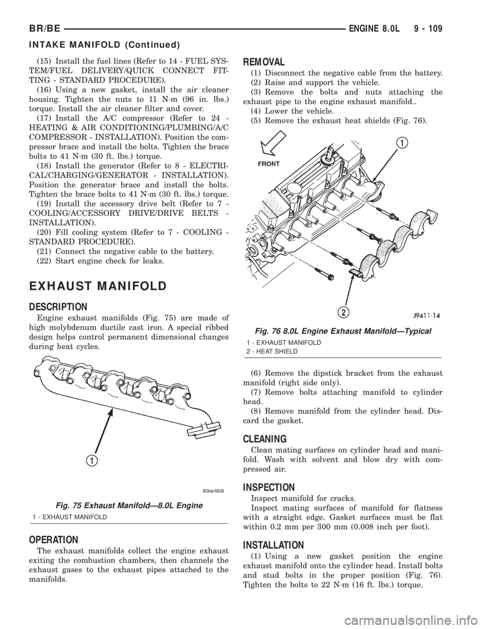 DODGE RAM 2002 Service Repair Manual (15) Install the fuel lines (Refer to 14 - FUEL SYS-
TEM/FUEL DELIVERY/QUICK CONNECT FIT-
TING - STANDARD PROCEDURE).
(16) Using a new gasket, install the air cleaner
housing. Tighten the nuts to 11 N DODGE RAM 2002 Service Repair Manual (15) Install the fuel lines (Refer to 14 - FUEL SYS-
TEM/FUEL DELIVERY/QUICK CONNECT FIT-
TING - STANDARD PROCEDURE).
(16) Using a new gasket, install the air cleaner
housing. Tighten the nuts to 11 N
