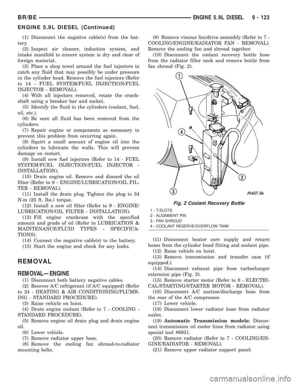 DODGE RAM 2002  Service Repair Manual (1) Disconnect the negative cable(s) from the bat-
tery.
(2) Inspect air cleaner, induction system, and
intake manifold to ensure system is dry and clear of
foreign material.
(3) Place a shop towel ar