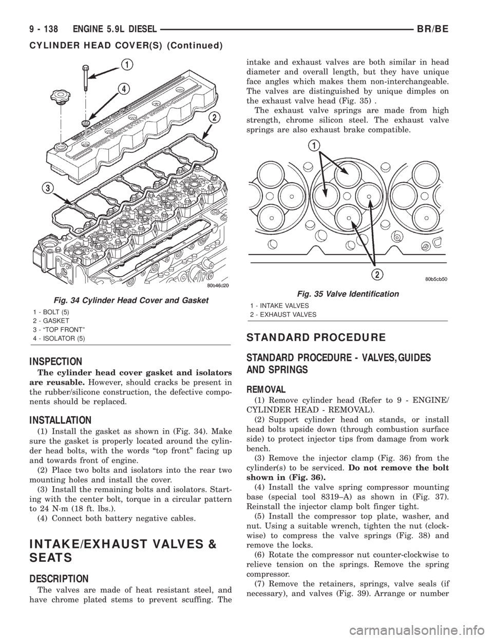 DODGE RAM 2002  Service Repair Manual INSPECTION
The cylinder head cover gasket and isolators
are reusable.However, should cracks be present in
the rubber/silicone construction, the defective compo-
nents should be replaced.
INSTALLATION
