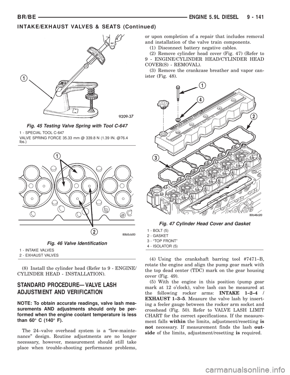 DODGE RAM 2002  Service Repair Manual (8) Install the cylinder head (Refer to 9 - ENGINE/
CYLINDER HEAD - INSTALLATION).
STANDARD PROCEDUREÐVALVE LASH
ADJUSTMENT AND VERIFICATION
NOTE: To obtain accurate readings, valve lash mea-
suremen