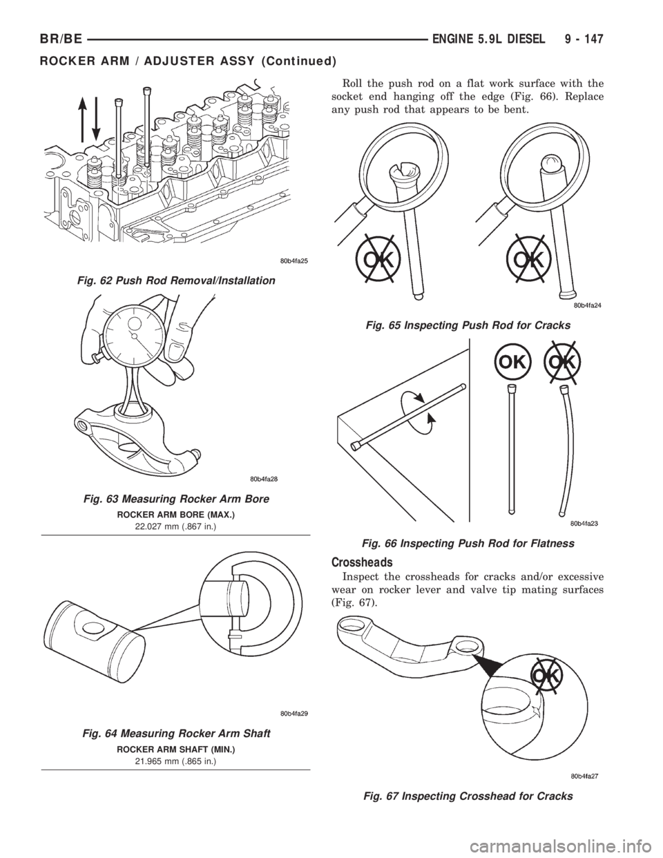 DODGE RAM 2002  Service Repair Manual Roll the push rod on a flat work surface with the
socket end hanging off the edge (Fig. 66). Replace
any push rod that appears to be bent.
Crossheads
Inspect the crossheads for cracks and/or excessive