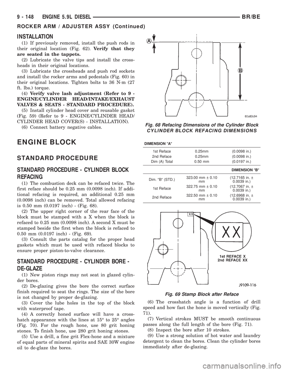 DODGE RAM 2002  Service Repair Manual INSTALLATION
(1) If previously removed, install the push rods in
their original location (Fig. 62).Verify that they
are seated in the tappets.
(2) Lubricate the valve tips and install the cross-
heads