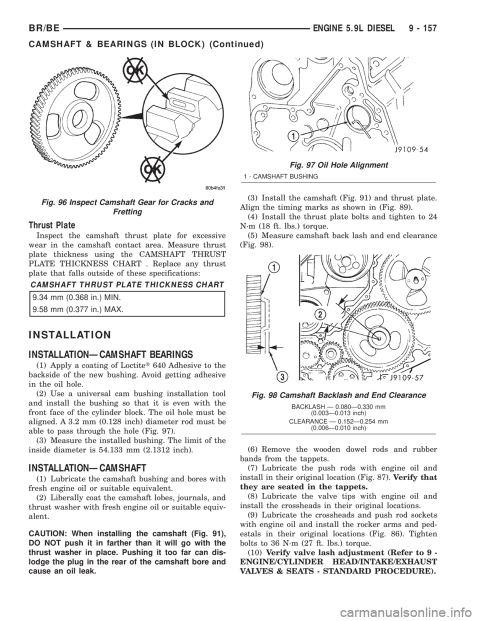 DODGE RAM 2002  Service Repair Manual Thrust Plate
Inspect the camshaft thrust plate for excessive
wear in the camshaft contact area. Measure thrust
plate thickness using the CAMSHAFT THRUST
PLATE THICKNESS CHART . Replace any thrust
plat