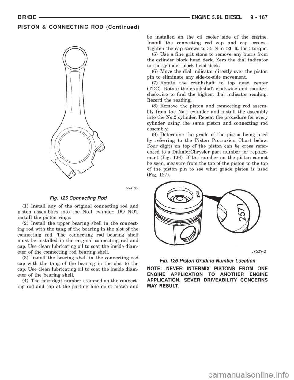 DODGE RAM 2002  Service Repair Manual (1) Install any of the original connecting rod and
piston assemblies into the No.1 cylinder. DO NOT
install the piston rings.
(2) Install the upper bearing shell in the connect-
ing rod with the tang 
