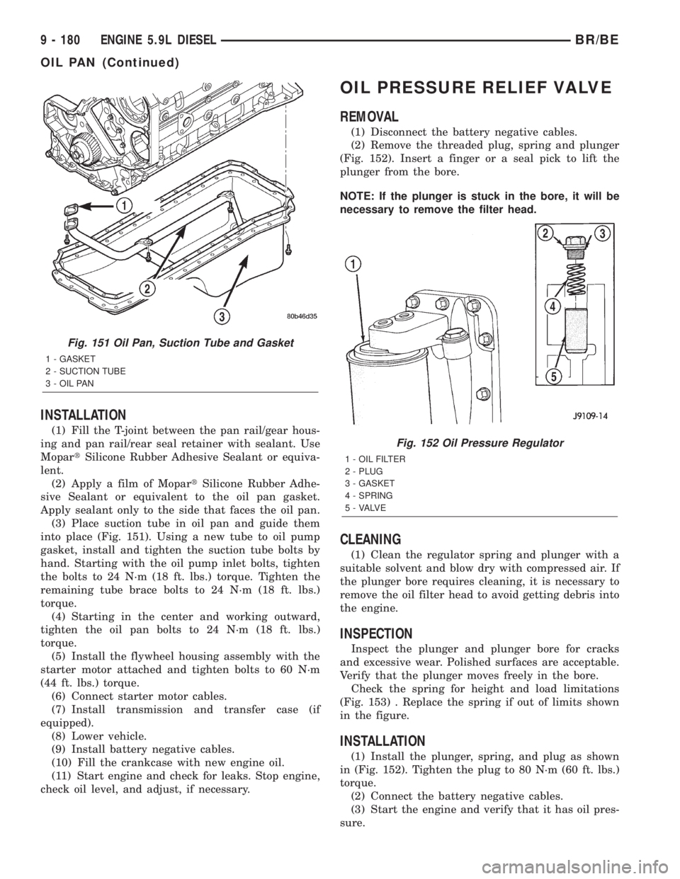 DODGE RAM 2002  Service Repair Manual INSTALLATION
(1) Fill the T-joint between the pan rail/gear hous-
ing and pan rail/rear seal retainer with sealant. Use
MopartSilicone Rubber Adhesive Sealant or equiva-
lent.
(2) Apply a film of Mopa