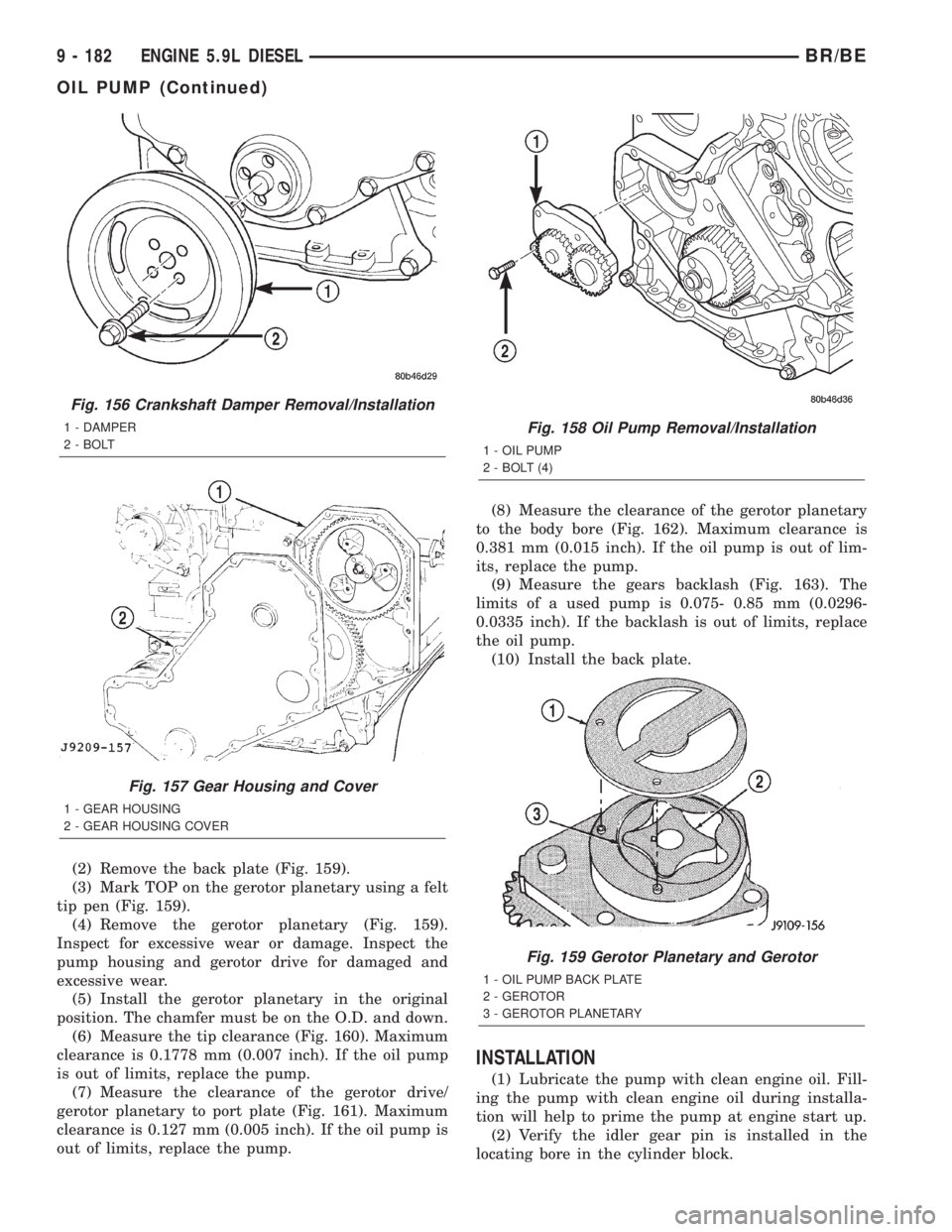 DODGE RAM 2002  Service Repair Manual (2) Remove the back plate (Fig. 159).
(3) Mark TOP on the gerotor planetary using a felt
tip pen (Fig. 159).
(4) Remove the gerotor planetary (Fig. 159).
Inspect for excessive wear or damage. Inspect 