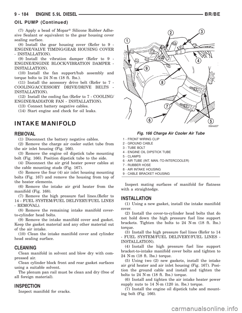 DODGE RAM 2002  Service Repair Manual (7) Apply a bead of MopartSilicone Rubber Adhe-
sive Sealant or equivalent to the gear housing cover
sealing surface.
(8) Install the gear housing cover (Refer to 9 -
ENGINE/VALVE TIMING/GEAR HOUSING 