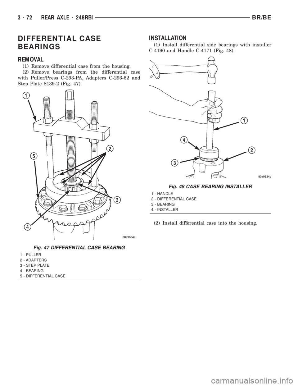 DODGE RAM 2002  Service Repair Manual DIFFERENTIAL CASE
BEARINGS
REMOVAL
(1) Remove differential case from the housing.
(2) Remove bearings from the differential case
with Puller/Press C-293-PA, Adapters C-293-62 and
Step Plate 8139-2 (Fi