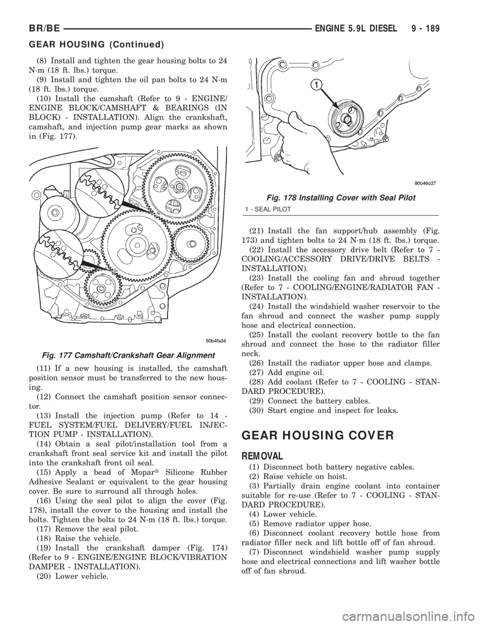 DODGE RAM 2002  Service Repair Manual (8) Install and tighten the gear housing bolts to 24
N´m (18 ft. lbs.) torque.
(9) Install and tighten the oil pan bolts to 24 N´m
(18 ft. lbs.) torque.
(10) Install the camshaft (Refer to 9 - ENGIN