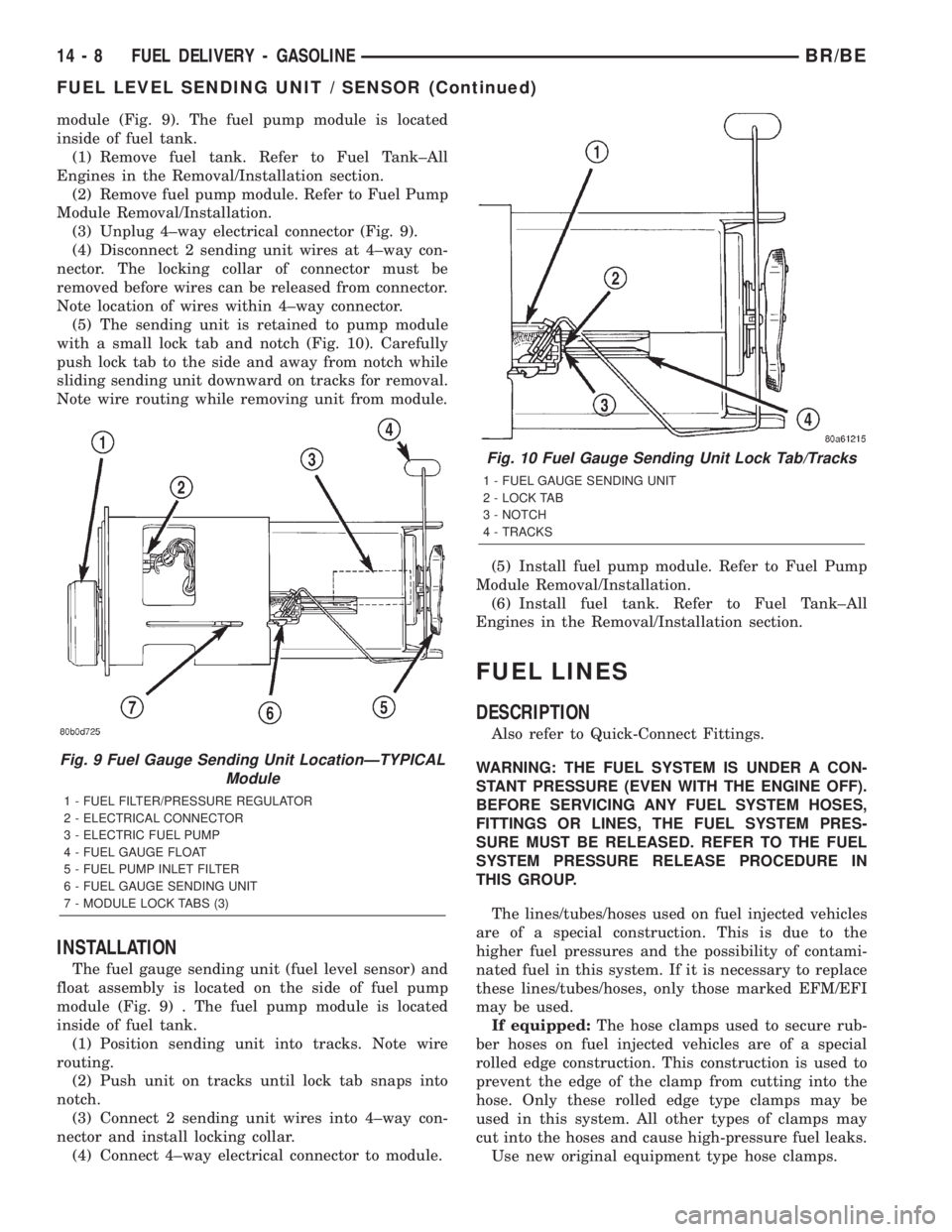 DODGE RAM 2002  Service Repair Manual module (Fig. 9). The fuel pump module is located
inside of fuel tank.
(1) Remove fuel tank. Refer to Fuel Tank±All
Engines in the Removal/Installation section.
(2) Remove fuel pump module. Refer to F