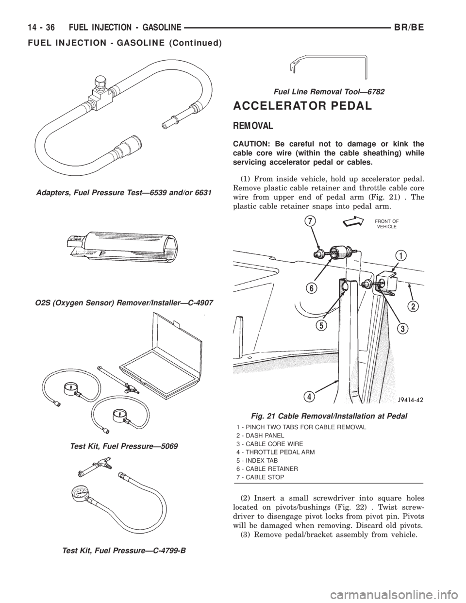 DODGE RAM 2002  Service Repair Manual ACCELERATOR PEDAL
REMOVAL
CAUTION: Be careful not to damage or kink the
cable core wire (within the cable sheathing) while
servicing accelerator pedal or cables.
(1) From inside vehicle, hold up accel