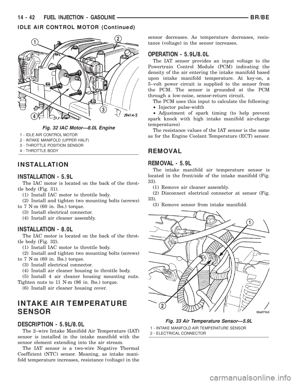 DODGE RAM 2002  Service Repair Manual INSTALLATION
INSTALLATION - 5.9L
The IAC motor is located on the back of the throt-
tle body (Fig. 31).
(1) Install IAC motor to throttle body.
(2) Install and tighten two mounting bolts (screws)
to 7