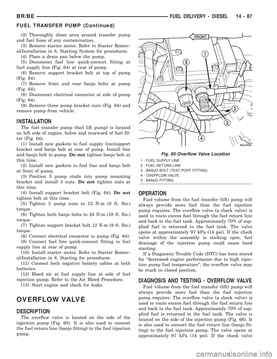 DODGE RAM 2002  Service Repair Manual (2) Thoroughly clean area around transfer pump
and fuel lines of any contamination.
(3) Remove starter motor. Refer to Starter Remov-
al/Installation in 8, Starting System for procedures.
(4) Place a 