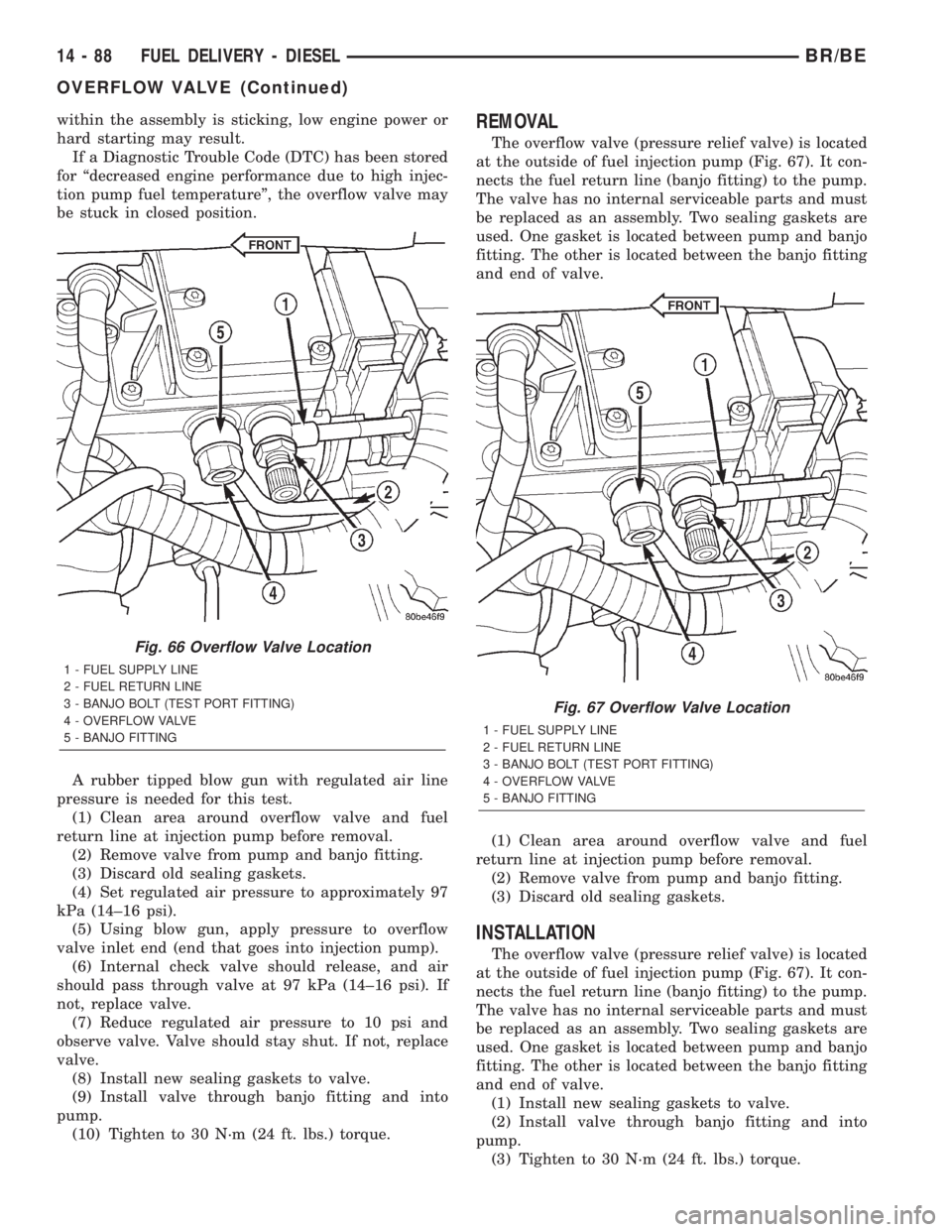DODGE RAM 2002  Service Repair Manual within the assembly is sticking, low engine power or
hard starting may result.
If a Diagnostic Trouble Code (DTC) has been stored
for ªdecreased engine performance due to high injec-
tion pump fuel t