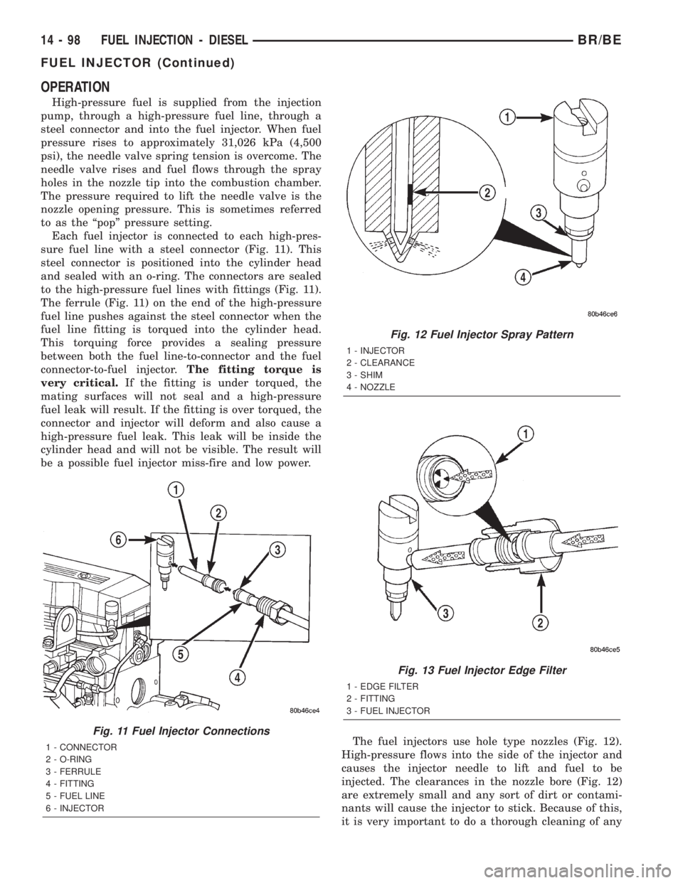DODGE RAM 2002 Service Repair Manual OPERATION
High-pressure fuel is supplied from the injection
pump, through a high-pressure fuel line, through a
steel connector and into the fuel injector. When fuel
pressure rises to approximately 31, DODGE RAM 2002 Service Repair Manual OPERATION
High-pressure fuel is supplied from the injection
pump, through a high-pressure fuel line, through a
steel connector and into the fuel injector. When fuel
pressure rises to approximately 31,