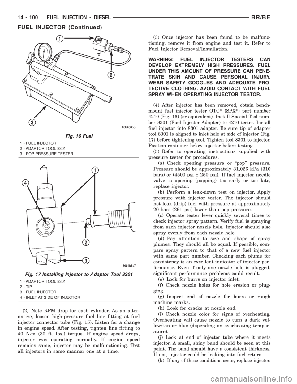 DODGE RAM 2002 Service Repair Manual (2) Note RPM drop for each cylinder. As an alter-
native, loosen high-pressure fuel line fitting at fuel
injector connector tube (Fig. 15). Listen for a change
in engine speed. After testing, tighten DODGE RAM 2002 Service Repair Manual (2) Note RPM drop for each cylinder. As an alter-
native, loosen high-pressure fuel line fitting at fuel
injector connector tube (Fig. 15). Listen for a change
in engine speed. After testing, tighten