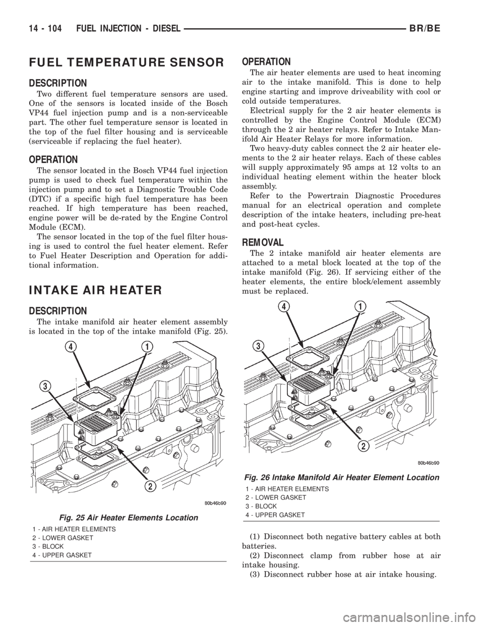 DODGE RAM 2002  Service Repair Manual FUEL TEMPERATURE SENSOR
DESCRIPTION
Two different fuel temperature sensors are used.
One of the sensors is located inside of the Bosch
VP44 fuel injection pump and is a non-serviceable
part. The other