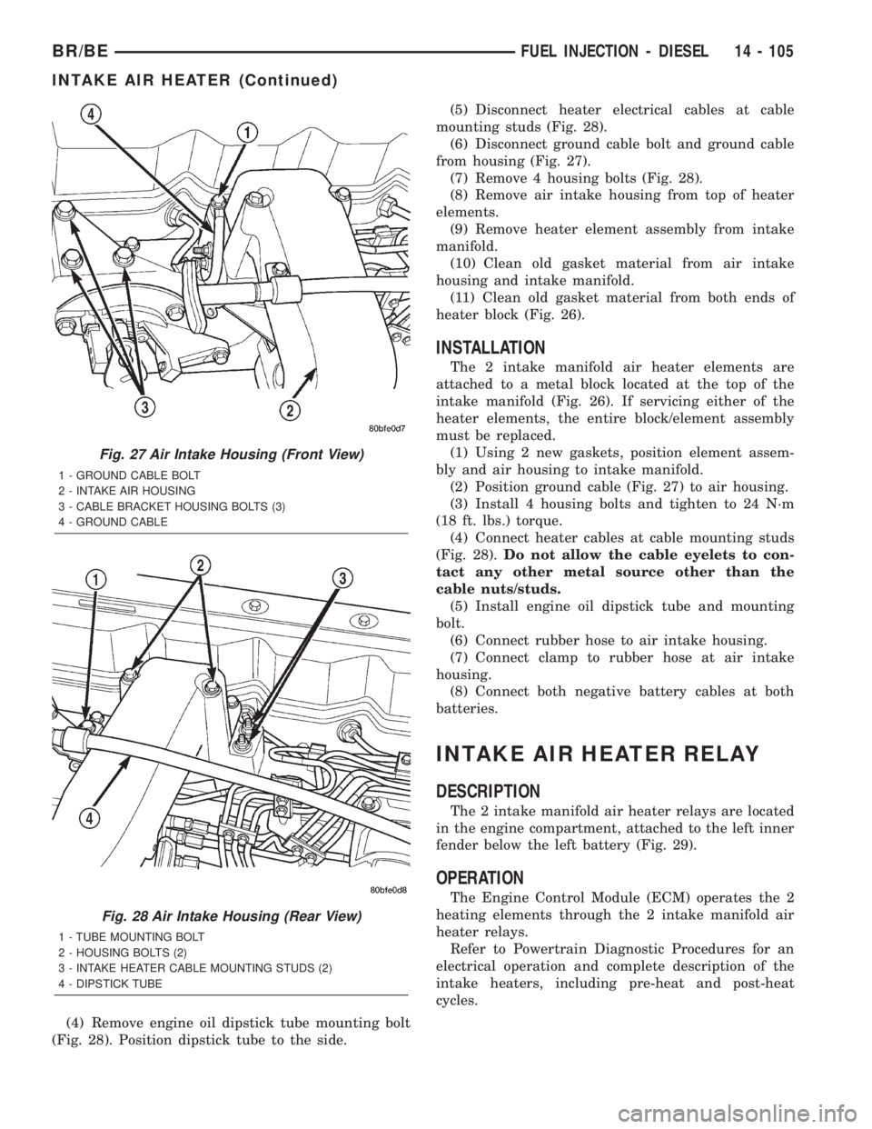 DODGE RAM 2002  Service Repair Manual (4) Remove engine oil dipstick tube mounting bolt
(Fig. 28). Position dipstick tube to the side.(5) Disconnect heater electrical cables at cable
mounting studs (Fig. 28).
(6) Disconnect ground cable b
