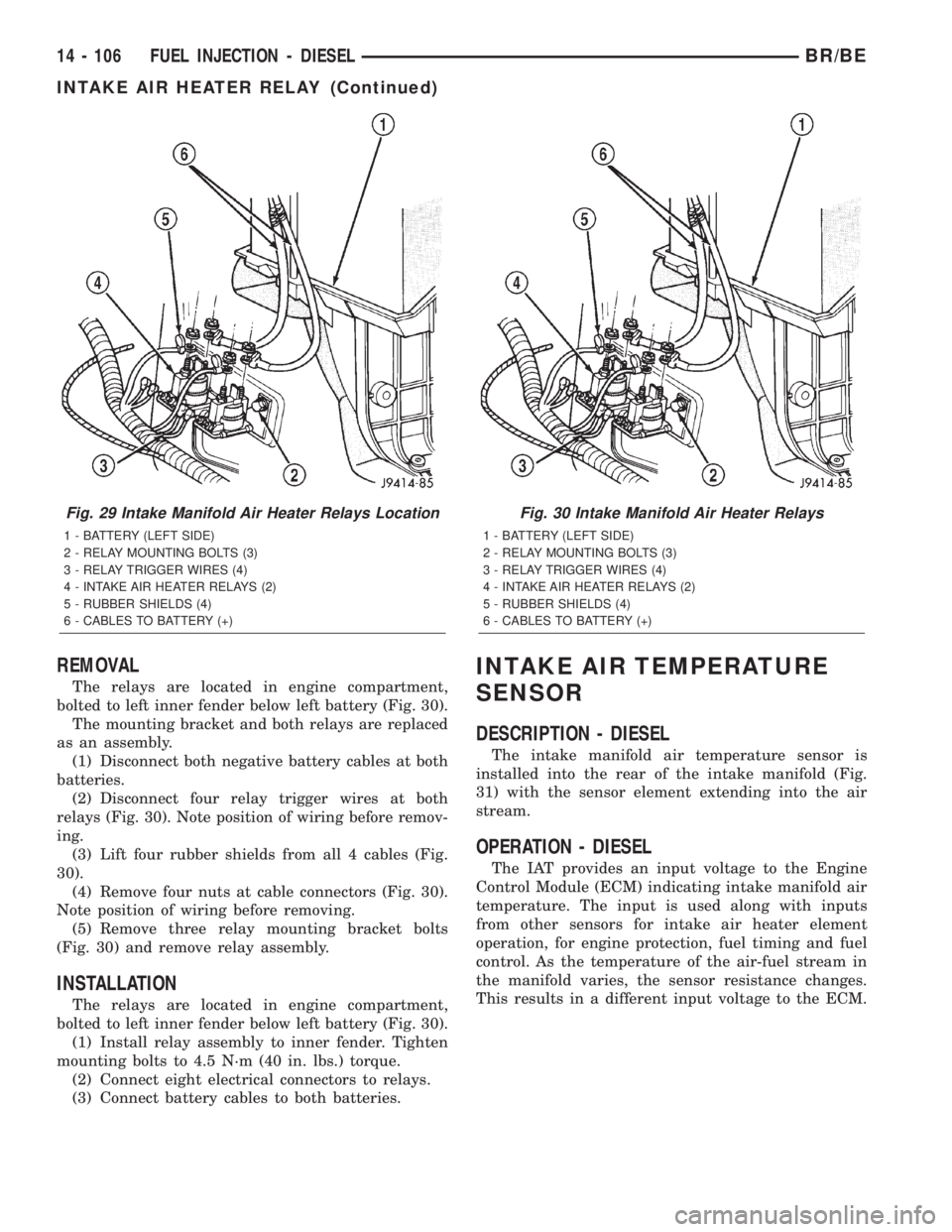 DODGE RAM 2002  Service Repair Manual REMOVAL
The relays are located in engine compartment,
bolted to left inner fender below left battery (Fig. 30).
The mounting bracket and both relays are replaced
as an assembly.
(1) Disconnect both ne