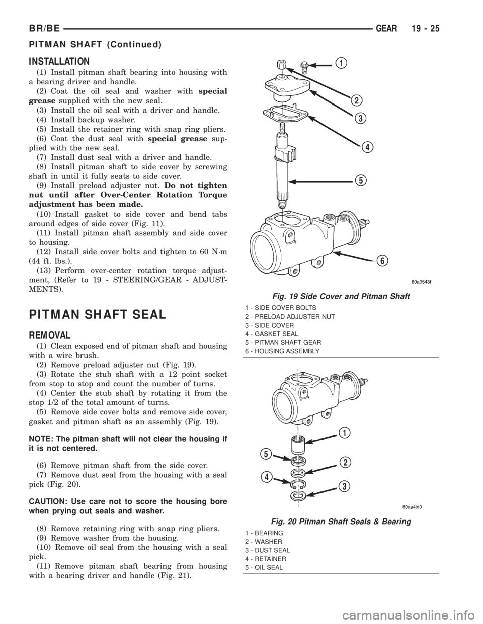 DODGE RAM 2002  Service Repair Manual INSTALLATION
(1) Install pitman shaft bearing into housing with
a bearing driver and handle.
(2) Coat the oil seal and washer withspecial
greasesupplied with the new seal.
(3) Install the oil seal wit