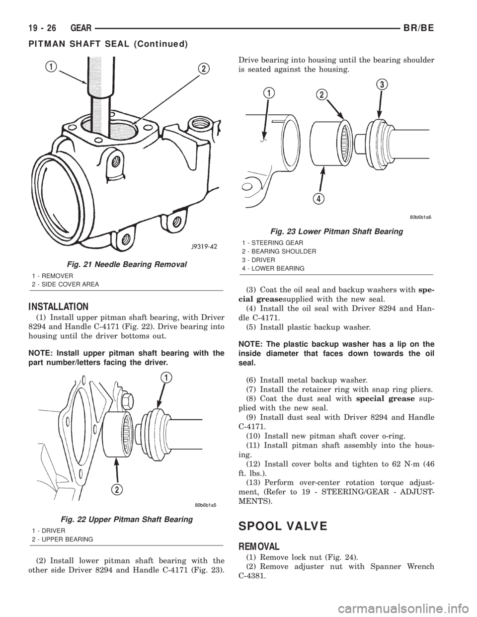 DODGE RAM 2002  Service Repair Manual INSTALLATION
(1) Install upper pitman shaft bearing, with Driver
8294 and Handle C-4171 (Fig. 22). Drive bearing into
housing until the driver bottoms out.
NOTE: Install upper pitman shaft bearing wit