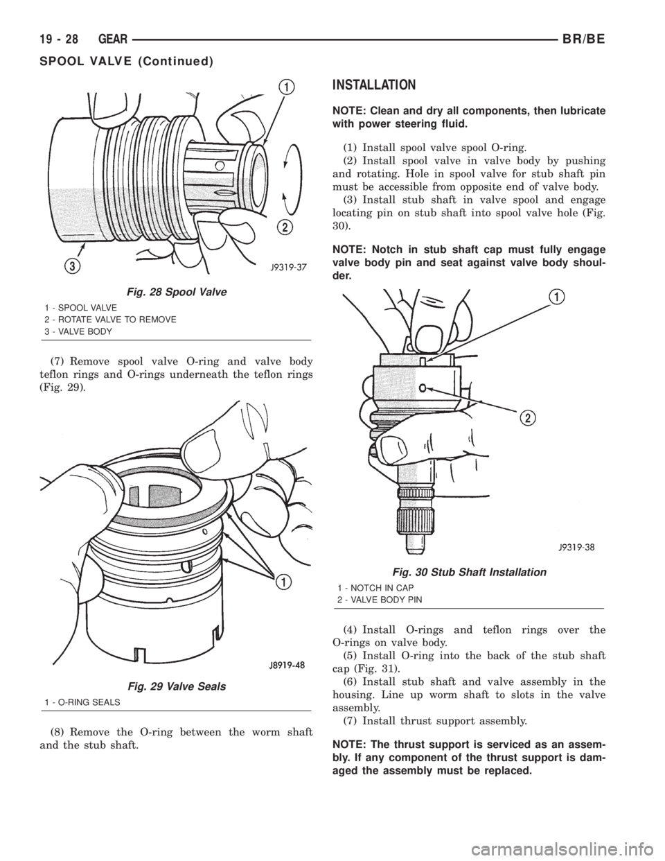 DODGE RAM 2002  Service Repair Manual (7) Remove spool valve O-ring and valve body
teflon rings and O-rings underneath the teflon rings
(Fig. 29).
(8) Remove the O-ring between the worm shaft
and the stub shaft.
INSTALLATION
NOTE: Clean a