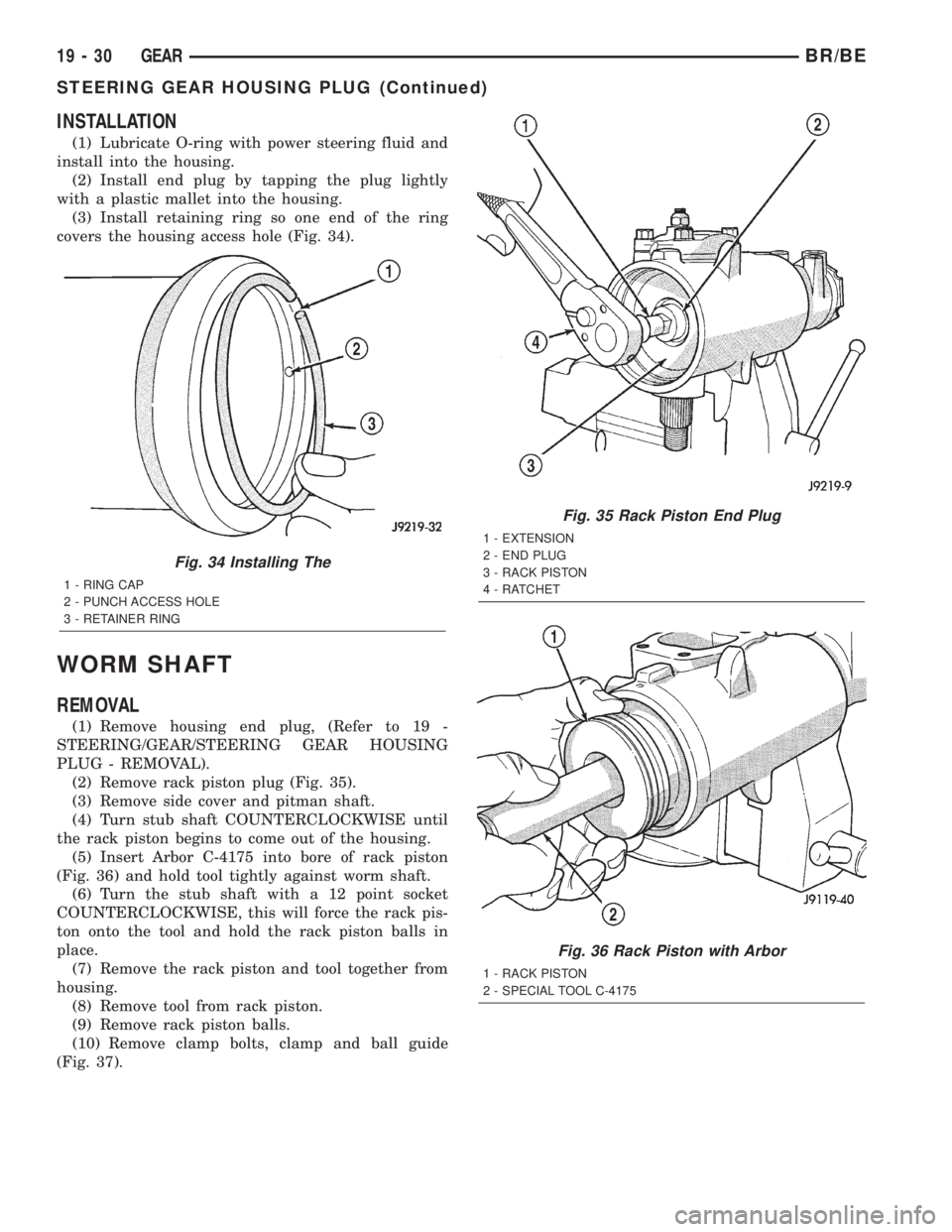 DODGE RAM 2002  Service Repair Manual INSTALLATION
(1) Lubricate O-ring with power steering fluid and
install into the housing.
(2) Install end plug by tapping the plug lightly
with a plastic mallet into the housing.
(3) Install retaining