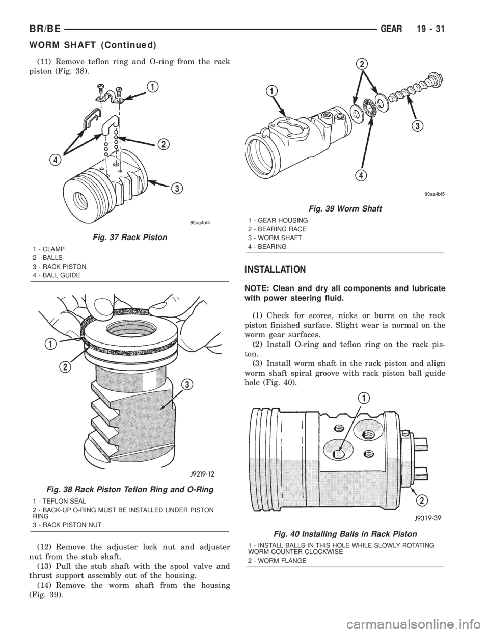 DODGE RAM 2002  Service Repair Manual (11) Remove teflon ring and O-ring from the rack
piston (Fig. 38).
(12) Remove the adjuster lock nut and adjuster
nut from the stub shaft.
(13) Pull the stub shaft with the spool valve and
thrust supp