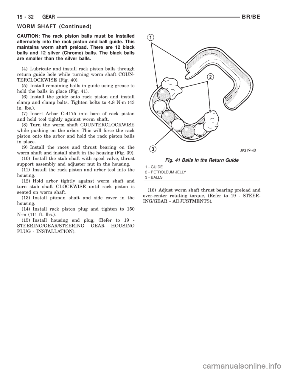 DODGE RAM 2002  Service Repair Manual CAUTION: The rack piston balls must be installed
alternately into the rack piston and ball guide. This
maintains worm shaft preload. There are 12 black
balls and 12 silver (Chrome) balls. The black ba