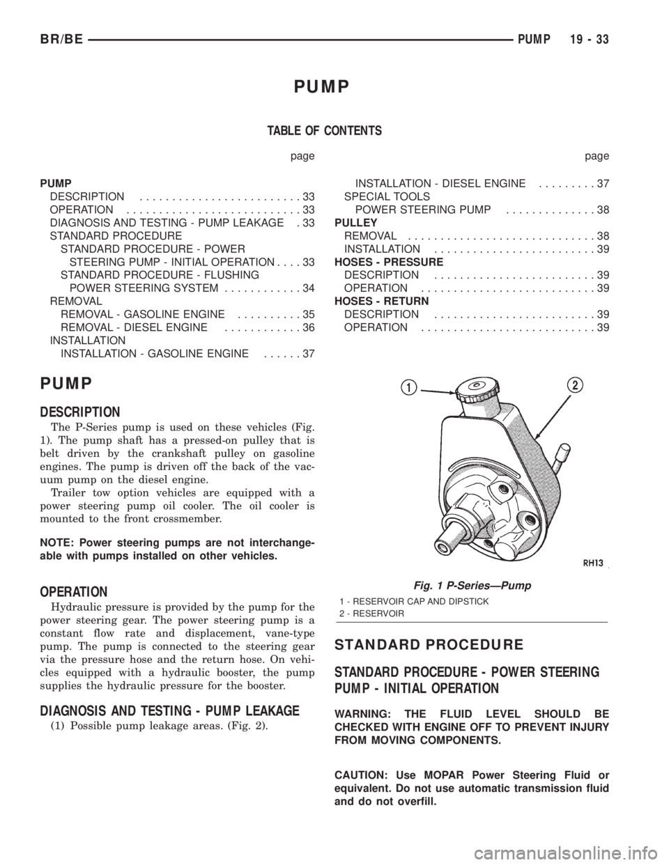 DODGE RAM 2002  Service Repair Manual PUMP
TABLE OF CONTENTS
page page
PUMP
DESCRIPTION.........................33
OPERATION...........................33
DIAGNOSIS AND TESTING - PUMP LEAKAGE . 33
STANDARD PROCEDURE
STANDARD PROCEDURE - PO