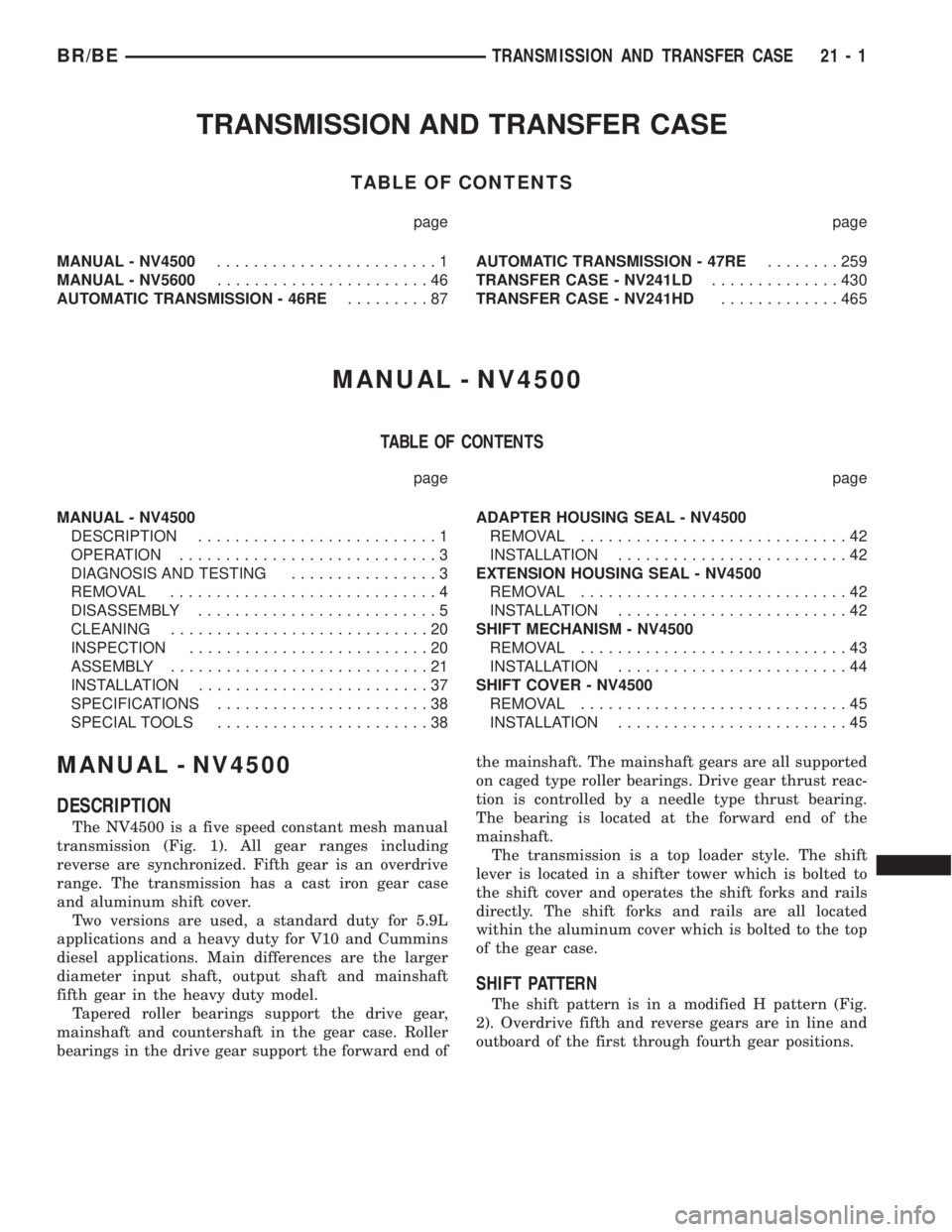 DODGE RAM 2002  Service Repair Manual TRANSMISSION AND TRANSFER CASE
TABLE OF CONTENTS
page page
MANUAL - NV4500........................1
MANUAL - NV5600.......................46
AUTOMATIC TRANSMISSION - 46RE.........87AUTOMATIC TRANSMISS