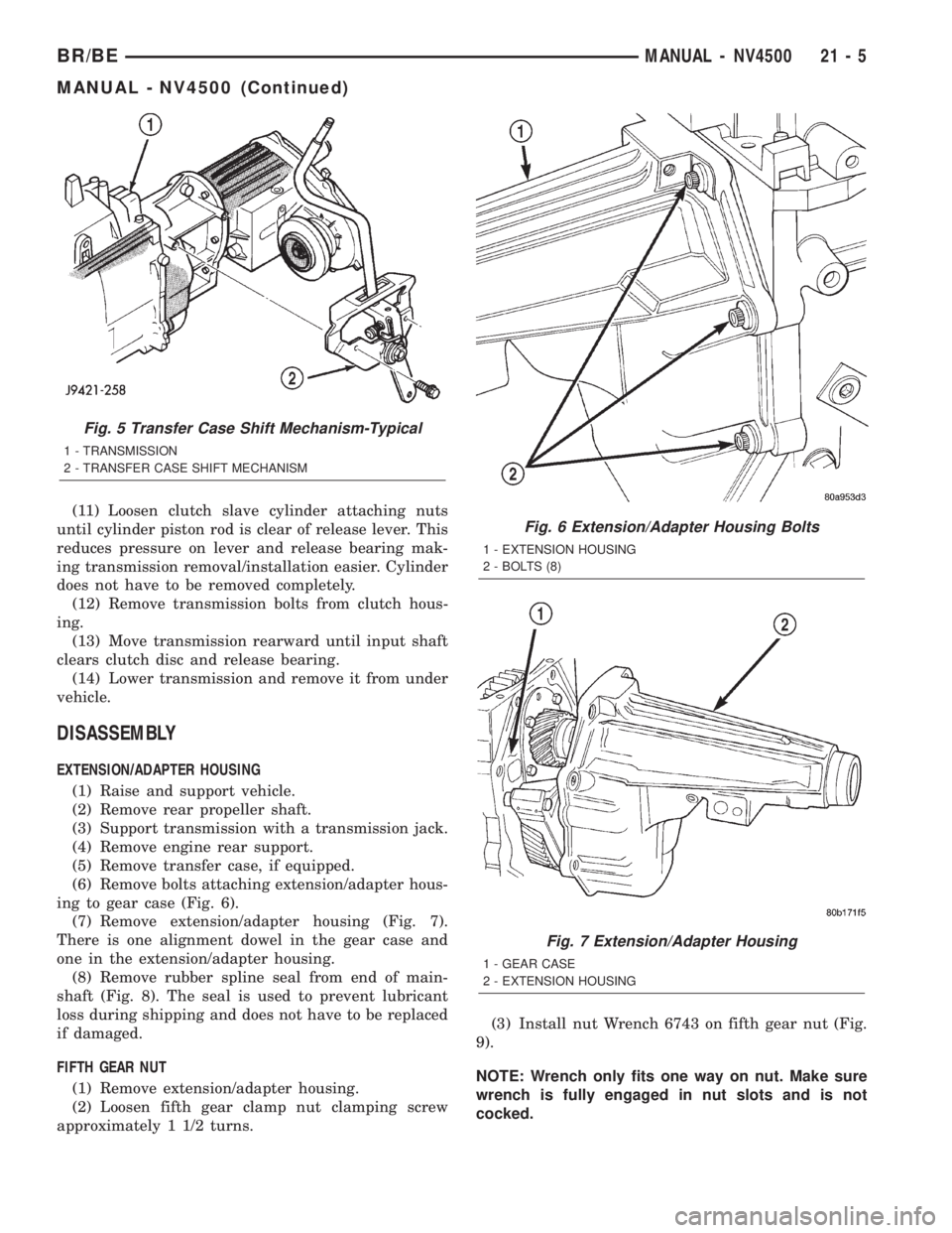 DODGE RAM 2002  Service Repair Manual (11) Loosen clutch slave cylinder attaching nuts
until cylinder piston rod is clear of release lever. This
reduces pressure on lever and release bearing mak-
ing transmission removal/installation easi