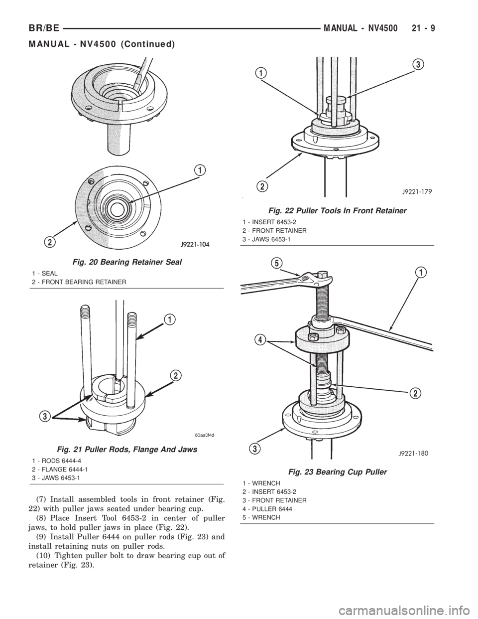 DODGE RAM 2002  Service Repair Manual (7) Install assembled tools in front retainer (Fig.
22) with puller jaws seated under bearing cup.
(8) Place Insert Tool 6453-2 in center of puller
jaws, to hold puller jaws in place (Fig. 22).
(9) In