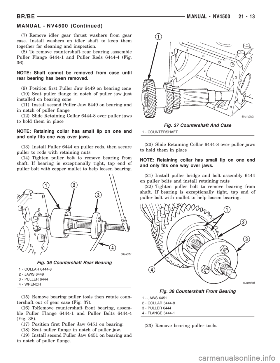 DODGE RAM 2002  Service Repair Manual (7) Remove idler gear thrust washers from gear
case. Install washers on idler shaft to keep them
together for cleaning and inspection.
(8) To remove countershaft rear bearing ,assemble
Puller Flange 6