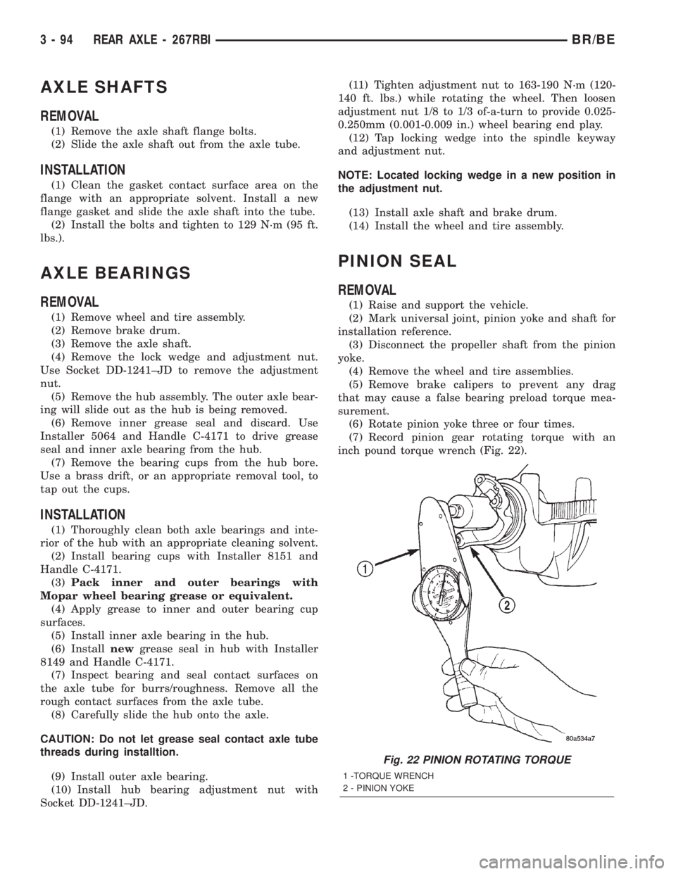 DODGE RAM 2002  Service Repair Manual AXLE SHAFTS
REMOVAL
(1) Remove the axle shaft flange bolts.
(2) Slide the axle shaft out from the axle tube.
INSTALLATION
(1) Clean the gasket contact surface area on the
flange with an appropriate so